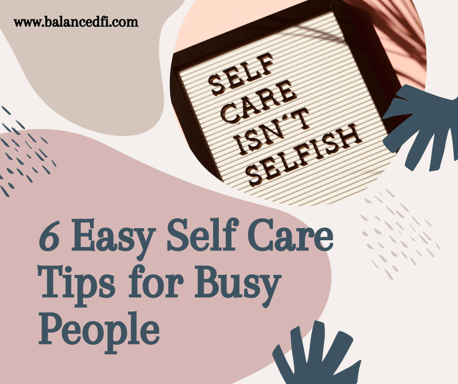 6 Easy Self-Care Tips for Busy People