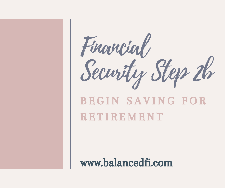 Financial Security Step 2b - Begin Saving for Retirement - Balanced FI