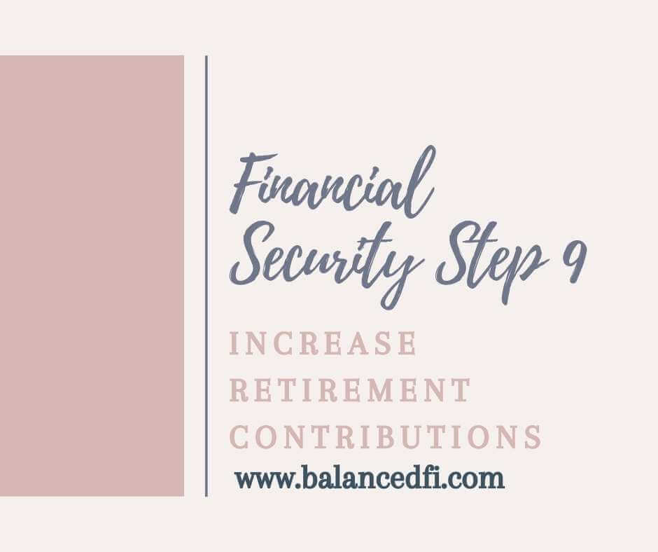 Financial Security Step 9: increase retirement contributions - Balanced FI